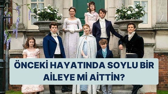 Önceki Hayatında Soylu Bir Aileden mi Geliyordun?