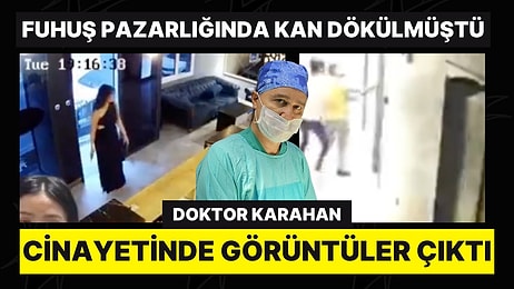 Fuhuş Pazarlığı Kanlı Bitmişti: Doktor Karahan Cinayetinde Görüntüler Çıktı