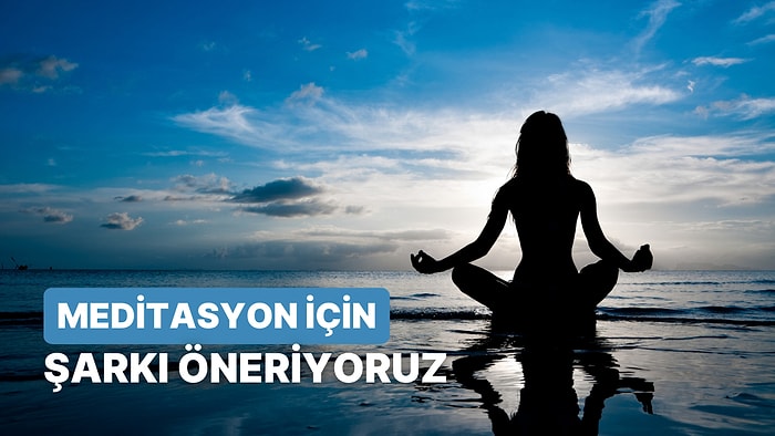 Bu Test Sana Meditasyon Yaparken Dinlemen Gereken Şarkıyı Söylüyor!