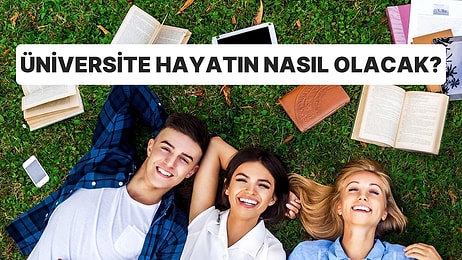 10 Soruluk Psikolojik Teste Göre Üniversite Hayatın Nasıl Geçecek?