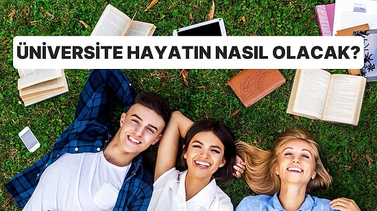 10 Soruluk Psikolojik Teste Göre Üniversite Hayatın Nasıl Geçecek?