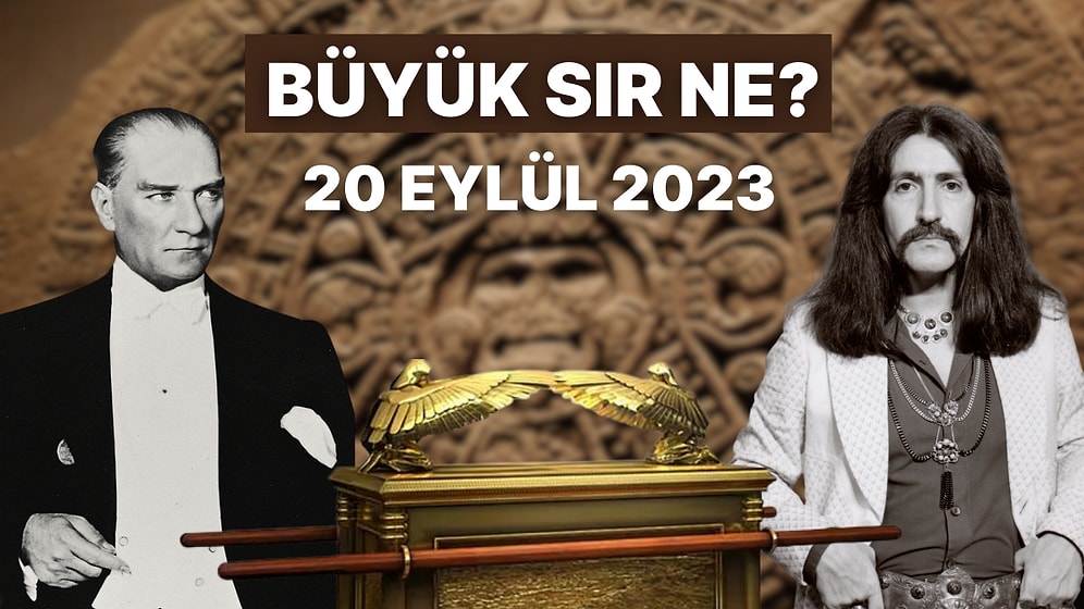 20 Eylül'de Ne Olacak? Barış Manço ve Atatürk'ün Büyük Sırrın Muhafızı Olduğu İddia Edildi