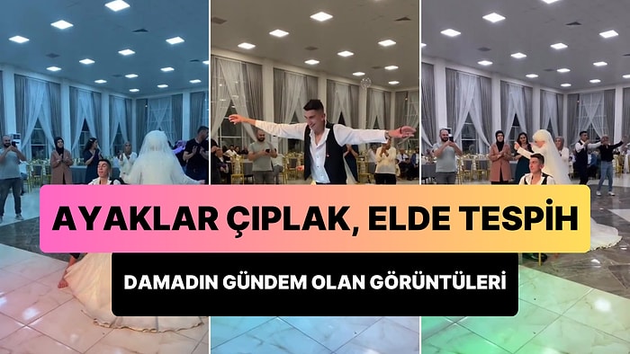 Düğününde Çıplak Ayakla ve Elinde Tespih ile Dans Eden Damadın Bi' Acayip Görüntüleri