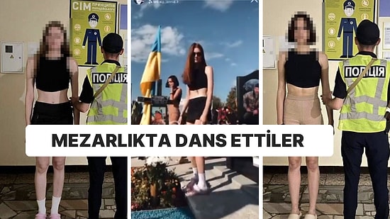 Ukrayna’da Askerlerin Yattığı Mezarlıkta Dans Eden Kızlar Gözaltına Alındı