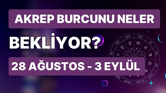 28 Ağustos - 3 Eylül Haftası Akrep Burçlarını Neler Bekliyor?