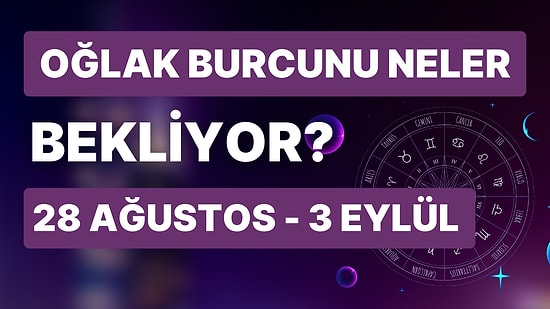 28 Ağustos - 3 Eylül Haftası Oğlak Burçlarını Neler Bekliyor?