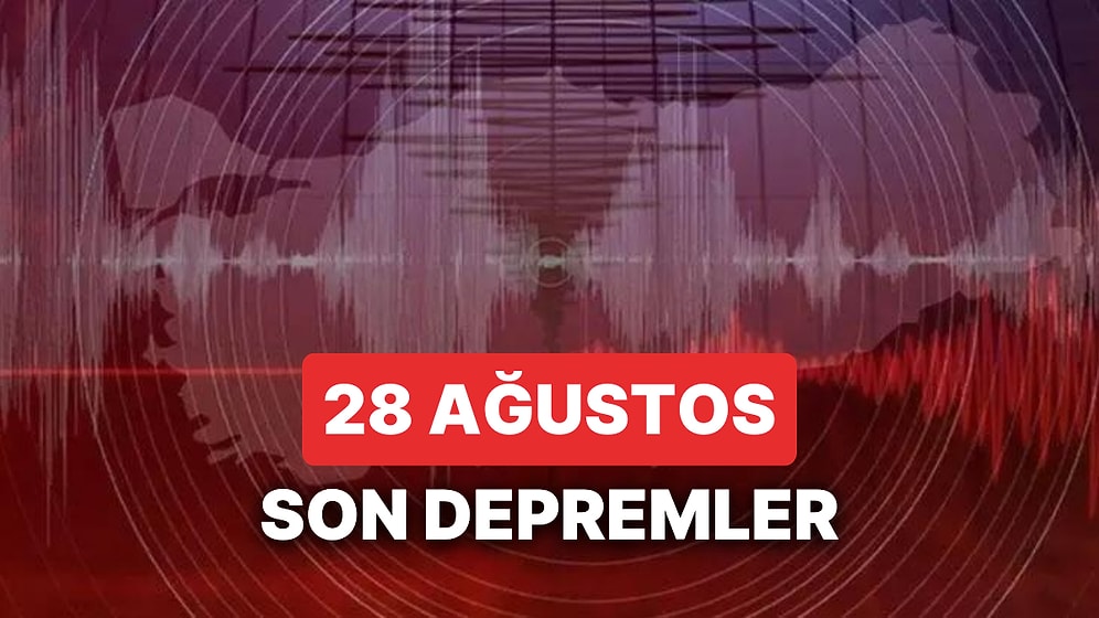 Yine Deprem mi Oldu? 28 Ağustos Pazartesi 2023 AFAD ve Kandilli Rasathanesi Son Depremler Listesi