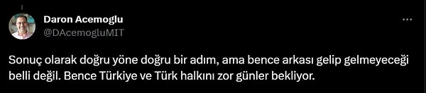 "Sonuç olarak doğru yöne doğru bir adım, ama bence arkası gelip gelmeyeceği belli değil. Bence Türkiye ve Türk halkını zor günler bekliyor."