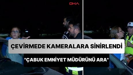 Çevirmede Kamera ile Görüntü Alınmasına Sinirlenen Kadın: 'Emniyet Müdürünü Ara, Bunların Hepsini Alsınlar'