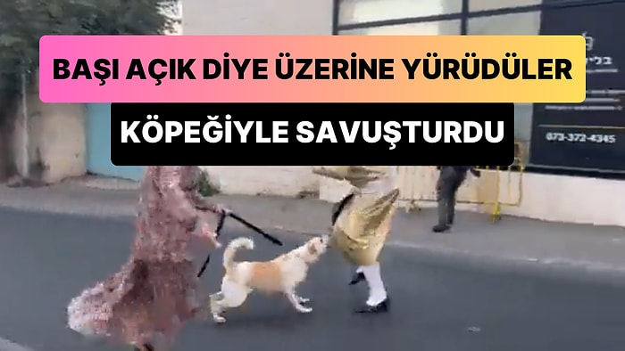 Başı Açık Olduğu İçin Üzerine Yürünen Kadın, Köpeği ile Fanatik Dincileri Savuşturdu