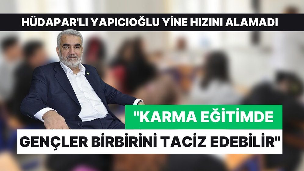 HÜDAPAR'lı Yapıcıoğlu Karma Eğitimi Hedef Aldı: "Gençler Birbirini Taciz Edebilir"