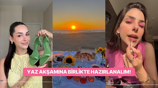 Aradığınız O Tüyolar Burada! Yaz Akşamı Date’ine Hazırlanma Kılavuzu