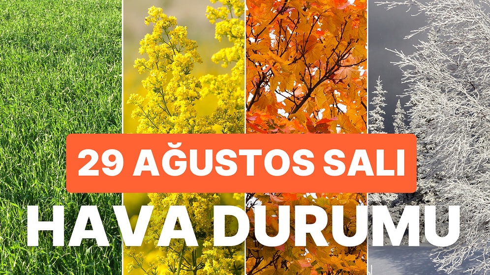 29 Ağustos Salı Hava Durumu: İstanbul, Ankara ve İzmir'de Hava Nasıl Olacak?