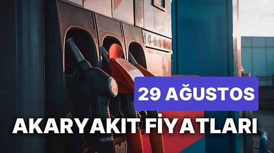 29 Ağustos Salı Güncel Akaryakıt Fiyatları: Brent Petrol, LPG, Motorin, Benzin Fiyatı Ne Kadar Oldu?