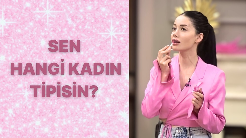 Sen Hangi Kadın Tipisin?