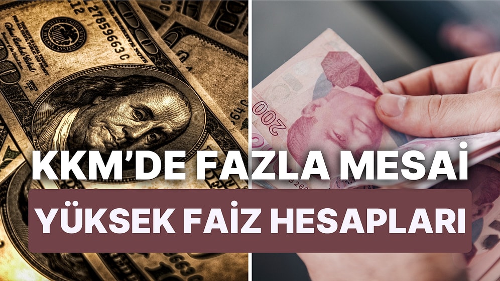 KKM'de Son Durum: Bankaların Mevduat Faizi Yükseliyor, Bankacılar Fazla Mesai Yapıyor