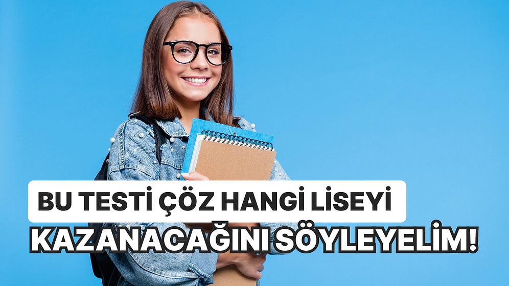 Bu Testi Çöz Hangi Liseyi Kazanacağını Söyleyelim!