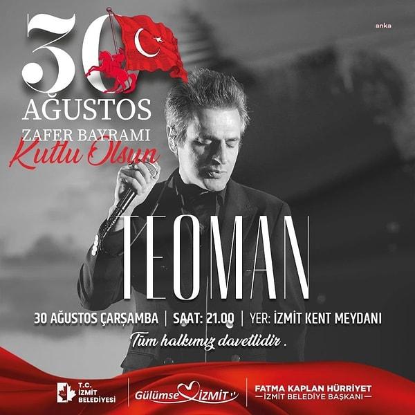 30 Ağustos Zafer Bayramı etkinlikleri kapsamında, ünlü şarkıcı Teoman'ın Kocaeli'de konser vereceği duyurulmuştu.