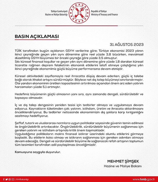 "Hedefimiz büyümenin güçlü olmasının yanı sıra, aynı zamanda dengeli, sürdürülebilir ve kapsayıcı olmasıdır. İç ve dış talep dengesinin yeniden tesisi için tedbirler almaya ve uygulamaya devam ediyoruz. Kaynakların tüketimden çok; yatırım, istihdam, üretim ve ihracata aktarılmasını önceliklendiriyoruz. Bu tedbirler neticesinde ekonomimizin dış şoklara karşı kırılganlığını azaltmayı hedefliyoruz."