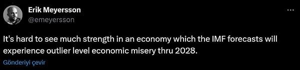 Floodun devamında, "IMF'nin 2028'e kadar anormal düzeyde ekonomik sefalet yaşayacağını tahmin ettiği bir ekonomide çok fazla güç görmek zor." derken,