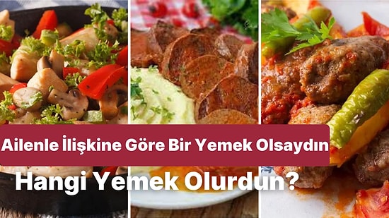 Bize Ailenle Arandaki İlişkiyi Anlat Sana Bir Yemek Olsaydın Ne Olurdun Söyleyelim!