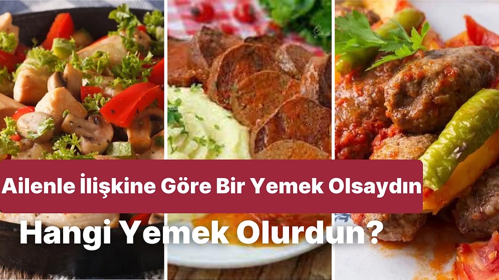 Bize Ailenle Arandaki İlişkiyi Anlat Sana Bir Yemek Olsaydın Ne Olurdun Söyleyelim!
