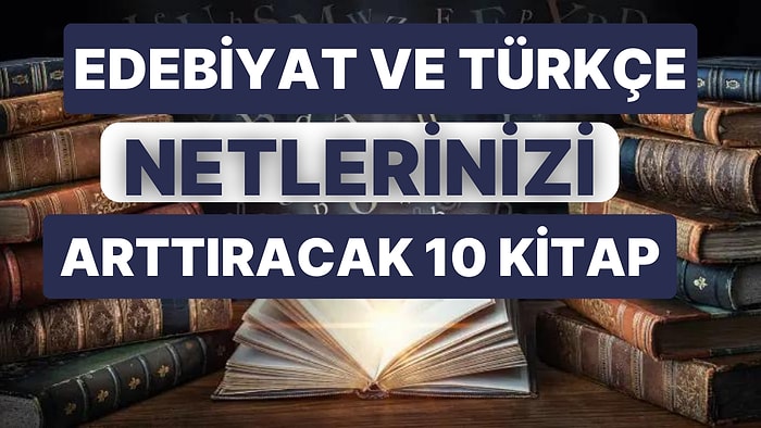 Edebiyat ve Türkçe Netlerinizi Arttırmak İçin Okuyabileceğiniz 10 Kitap