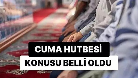 Diyanet 1 Eylül 2023 Cuma Hutbesini Açıkladı: Bu Haftanın Cuma Hutbesi Konusu Nedir?