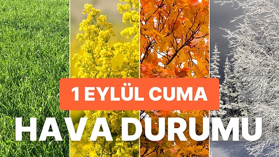 Yağmur Geliyor! 1 Eylül Cuma Hava Durumu: İstanbul, Ankara, İzmir ve İl İl Hava Durumu Raporu