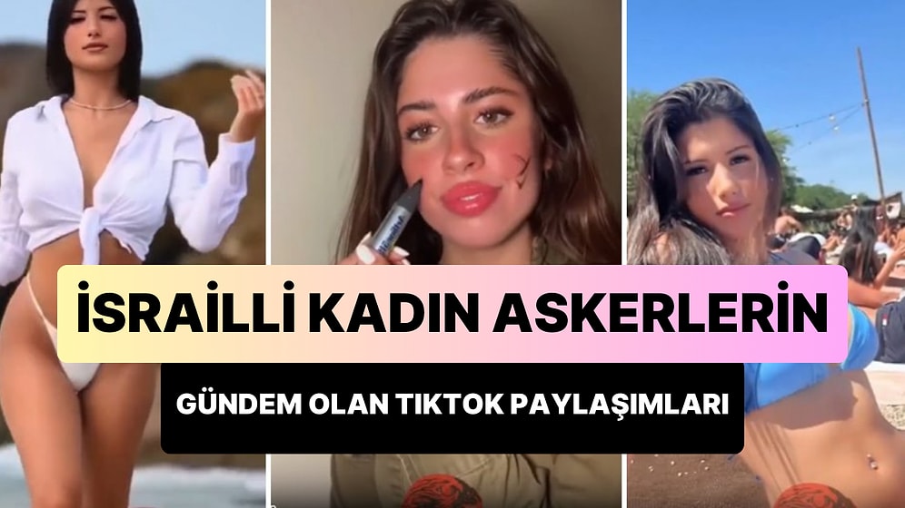 Şarkı Söylemeleri Yasaklanan İsrailli Kadın Askerlerin Gündem Olan TikTok Paylaşımları
