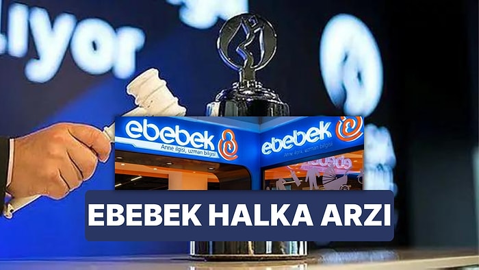 Ebebek Halka Arzı: Ebebek Ne Zaman İşlem Görecek? Ebebek Kime Ait?