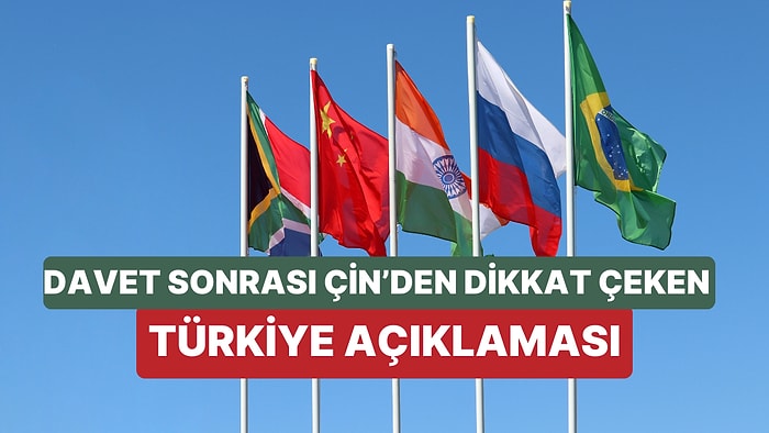 BRICS Daveti Sosyal Medyada Karşılık Buldu: Çin, Türkiye'yi İstiyor