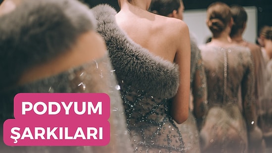 Podyumları Kasıp Kavuran Moda Haftalarına Damga Vuran 14 Şarkı