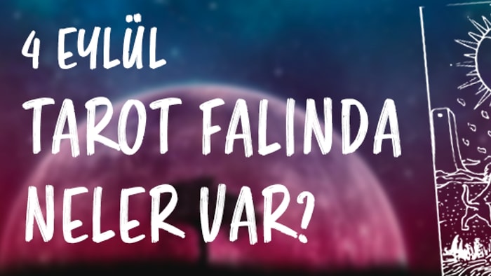 Tarot Falına Göre 4 Eylül Pazartesi Günü Senin İçin Nasıl Geçecek?