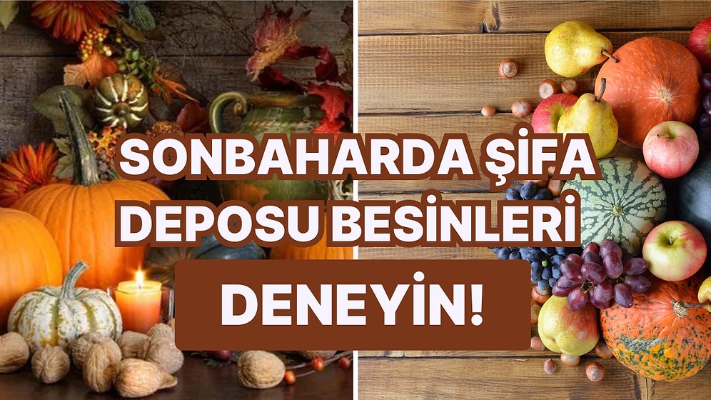 Niyet Ettim Sonbaharda Şifa Bulmaya!  Bu Mucizevi Besinler Diyetinize Çok Yakışacak!