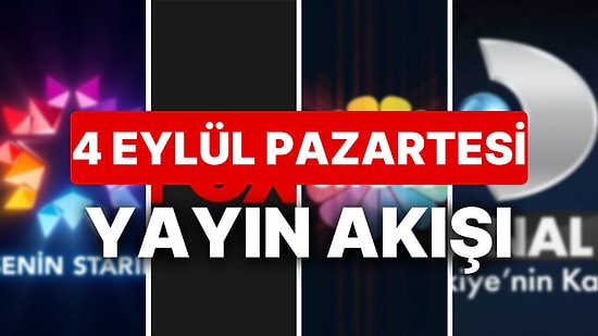 4 Eylül 2023 TV Yayın Akışı: Bu Akşam Hangi Diziler Var? FOX, TV8, TRT1, Show TV, Star TV, ATV, Kanal D