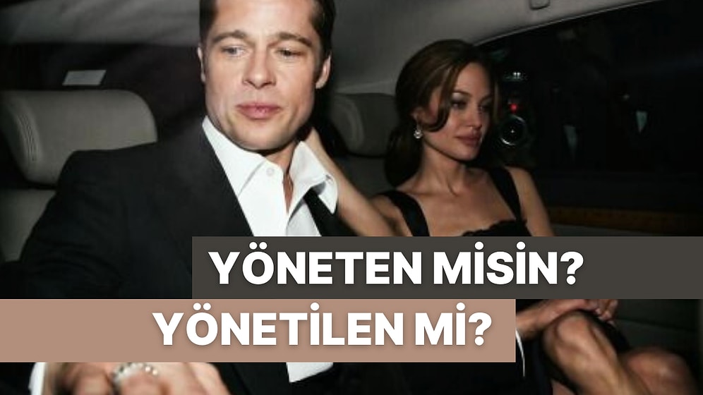 Sen İlişkide Yöneten misin Yönetilen mi?