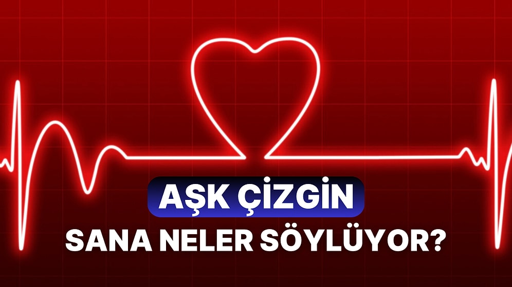 Aşk Çizgin İlişki Hayatın İçin Ne Söylüyor?