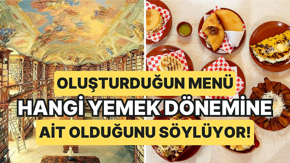 Oluşturduğun Menü Hangi Yemek Dönemine Ait Olduğunu Söylüyor!