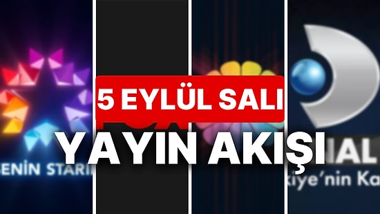 5 Eylül 2023 TV Yayın Akışı: Bu Akşam Hangi Diziler Var? FOX, TV8, TRT1, Show TV, Star TV, ATV, Kanal D