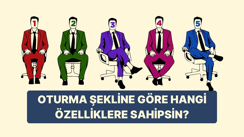 Oturma Şekline Göre Sahip Olduğun 7 Özelliği Ortaya Çıkarıyoruz!