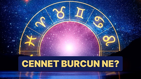 Senin Cennet Burcun Ne?