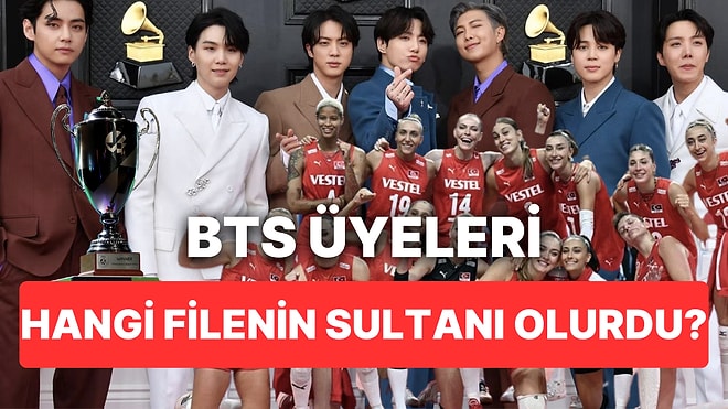 BTS Üyeleri Avrupa'yı Fetheden Filenin Sultanları'ndan Hangileri Olurdu?