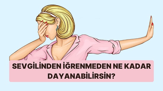 Bu Testi Sevgilinden İğrenmeden Bitirebilecek misin?