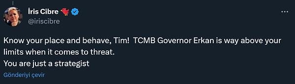 "Haddini bil ve uslu dur Tim! TCMB Başkanı Erkan tehdit konusunda haddinizin çok üstünde. Sen sadece bir stratejistsin"