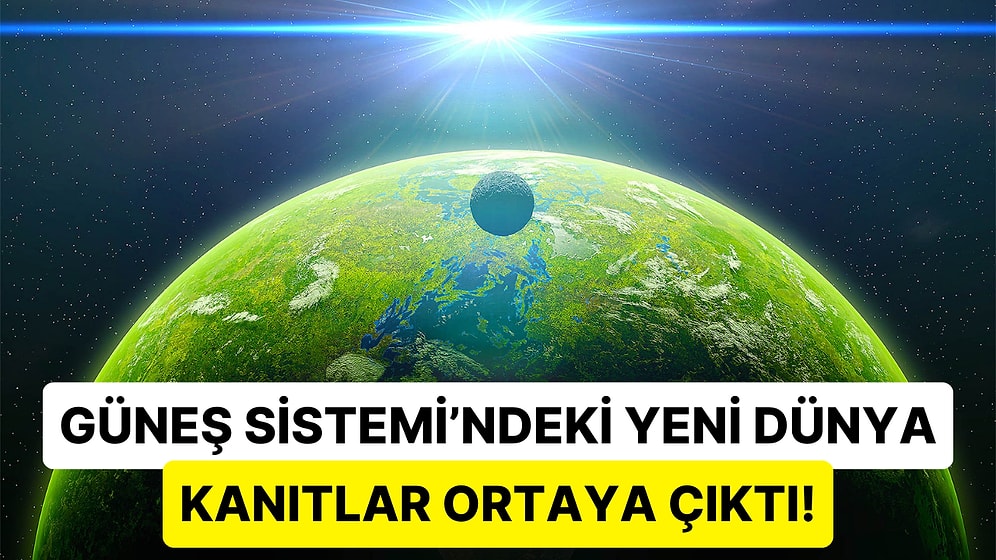 Güneş Sistemi'ndeki 9. Gezegen Gizemi Hakkına Çarpıcı Gelişme: "Dünya'ya Benziyor Olabilir!"