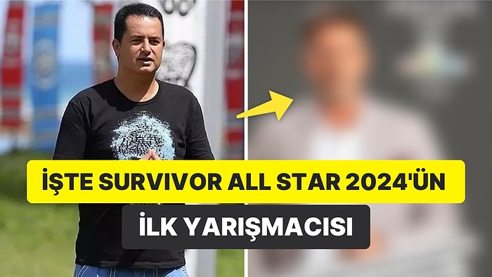 Acun Ilıcalı Survivor All Star 2024'ün İlk Yarışmacısını Açıkladı!