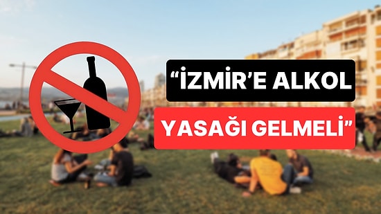 'Hayat Tarzına Müdahale Değildir' Diyerek İzmir'e Alkol Yasağı Gelmesi Gerektiğini Savundu