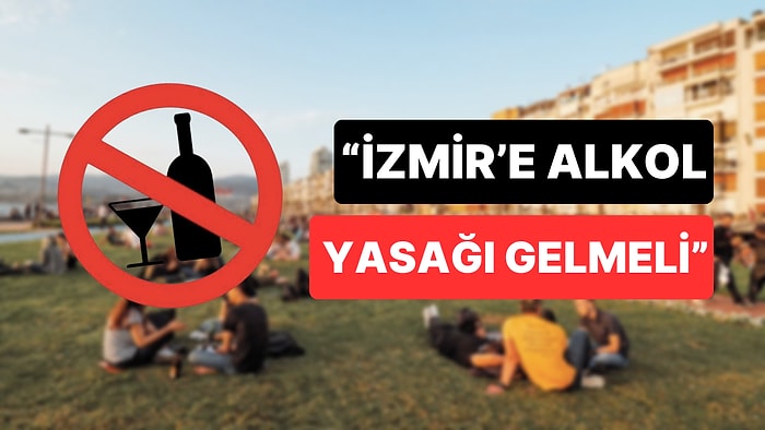 'Hayat Tarzına Müdahale Değildir' Diyerek İzmir'e Alkol Yasağı Gelmesi Gerektiğini Savundu