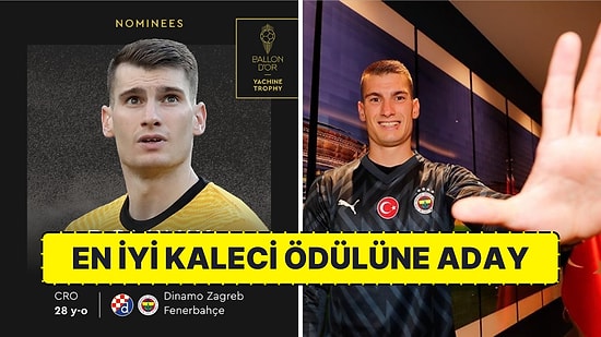 Fenerbahçe'nin Kalecisi Livakovic Ballon d’Or Yılın Kalecisi Ödülüne Aday Gösterildi!